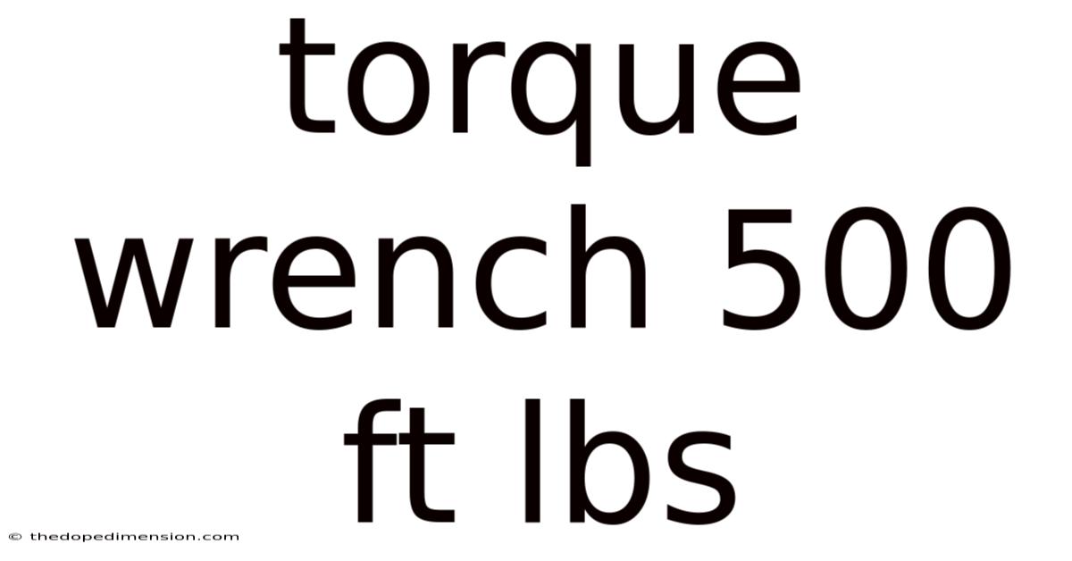 Torque Wrench 500 Ft Lbs