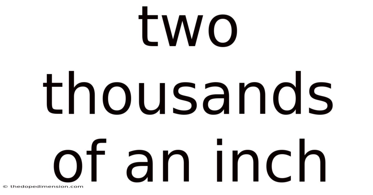 Two Thousands Of An Inch