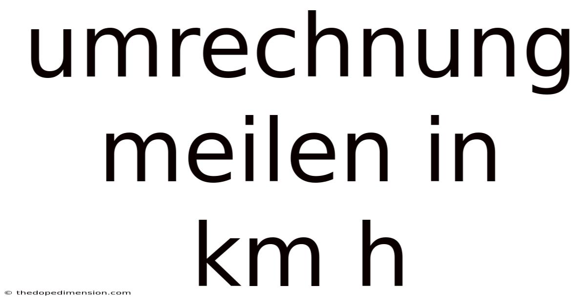 Umrechnung Meilen In Km H
