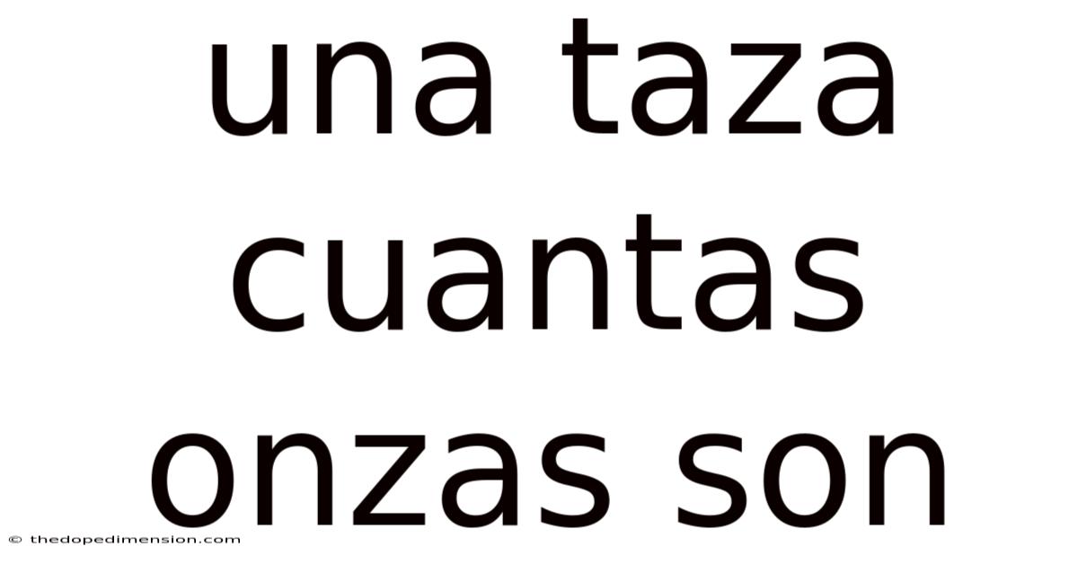 Una Taza Cuantas Onzas Son