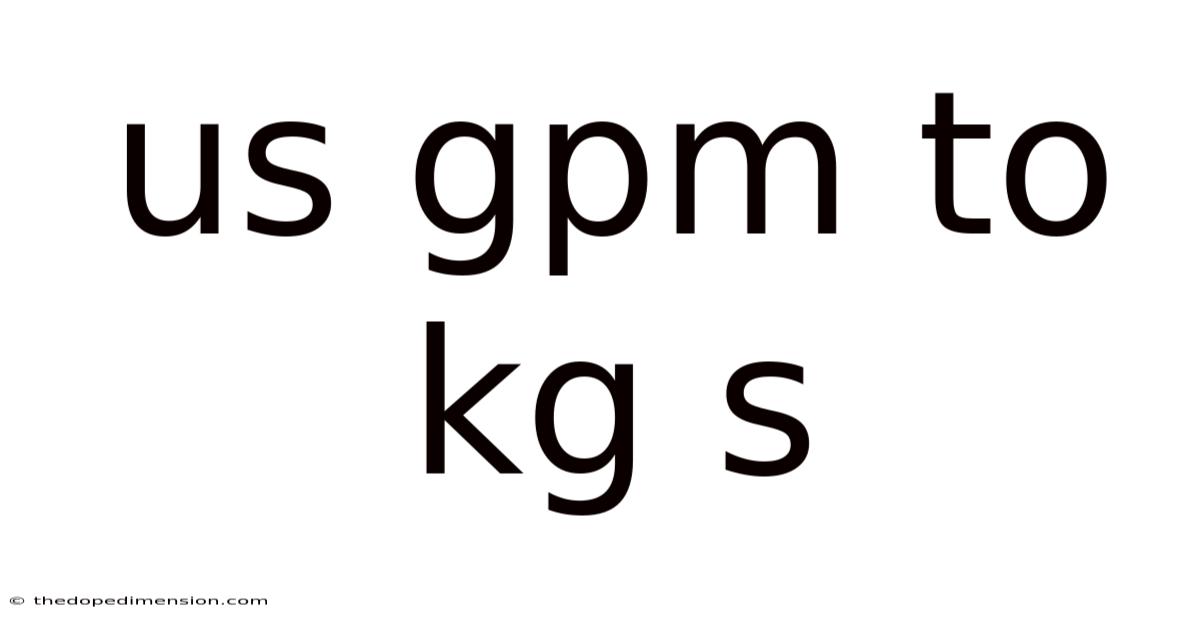 Us Gpm To Kg S