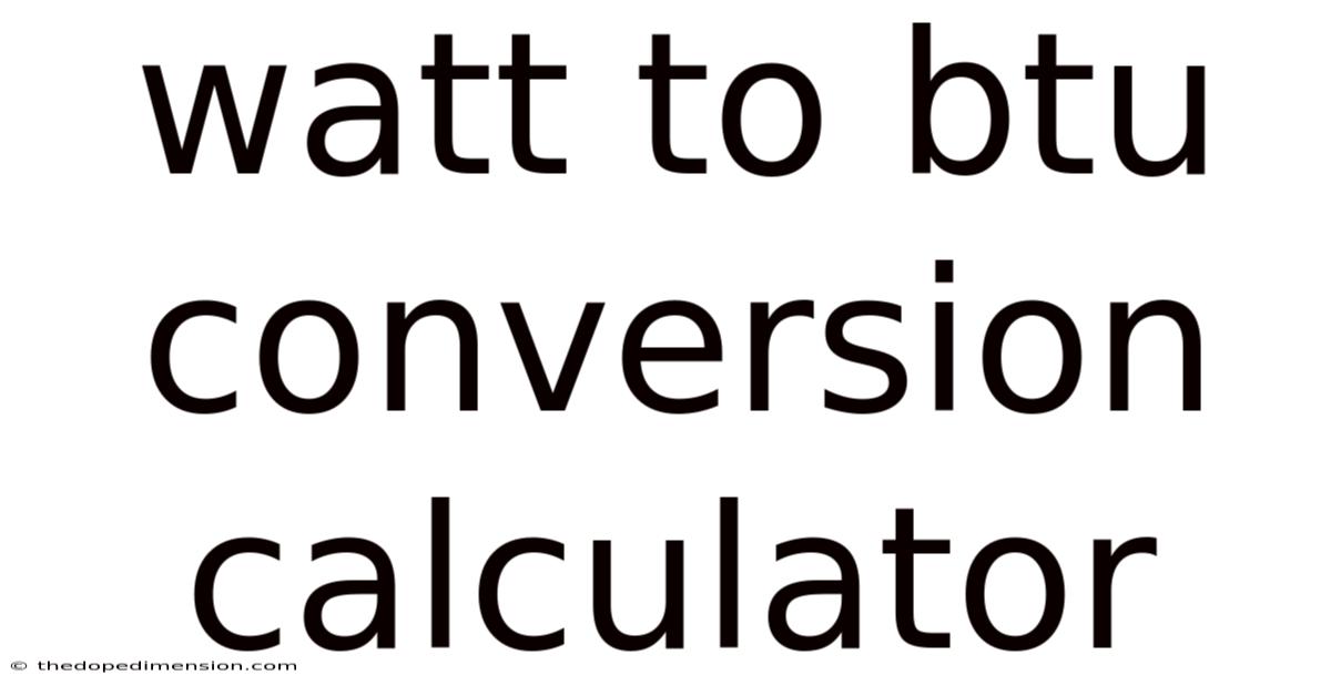 Watt To Btu Conversion Calculator