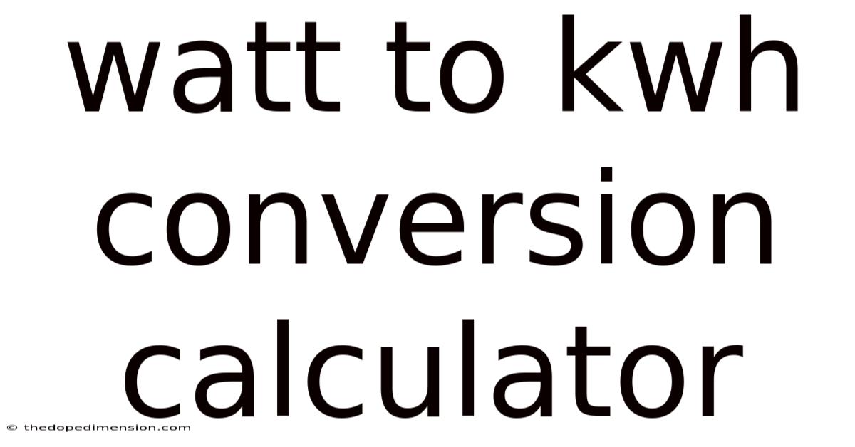 Watt To Kwh Conversion Calculator