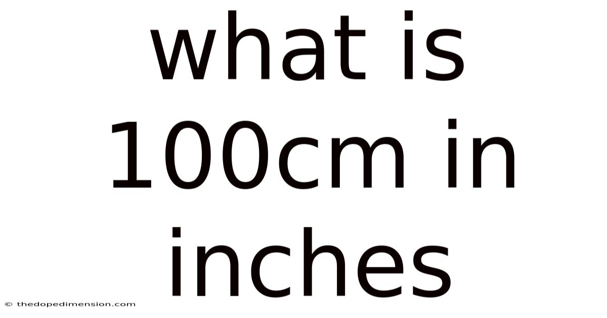 What Is 100cm In Inches