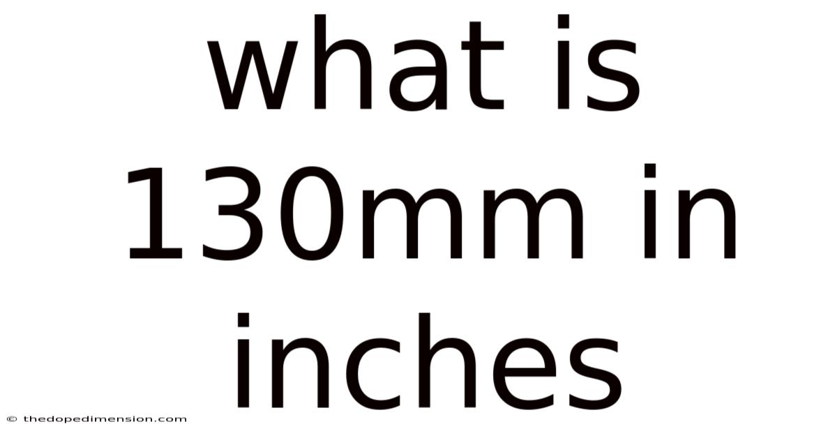 What Is 130mm In Inches