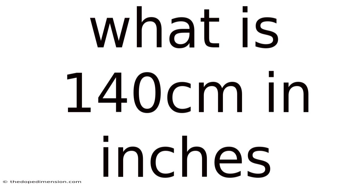 What Is 140cm In Inches