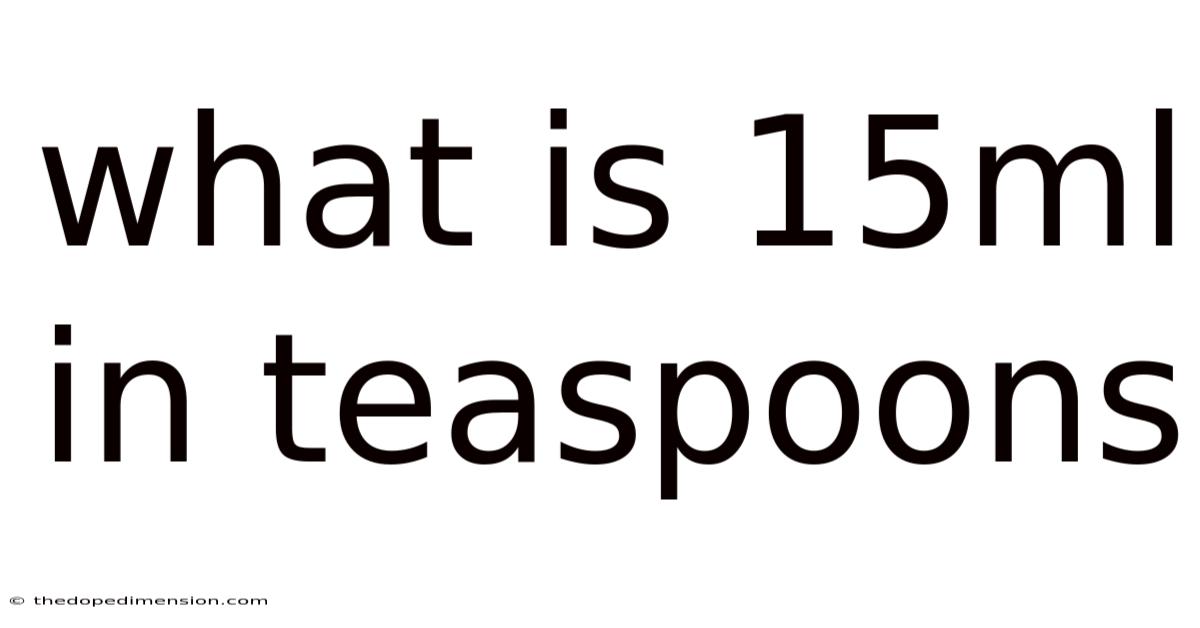 What Is 15ml In Teaspoons