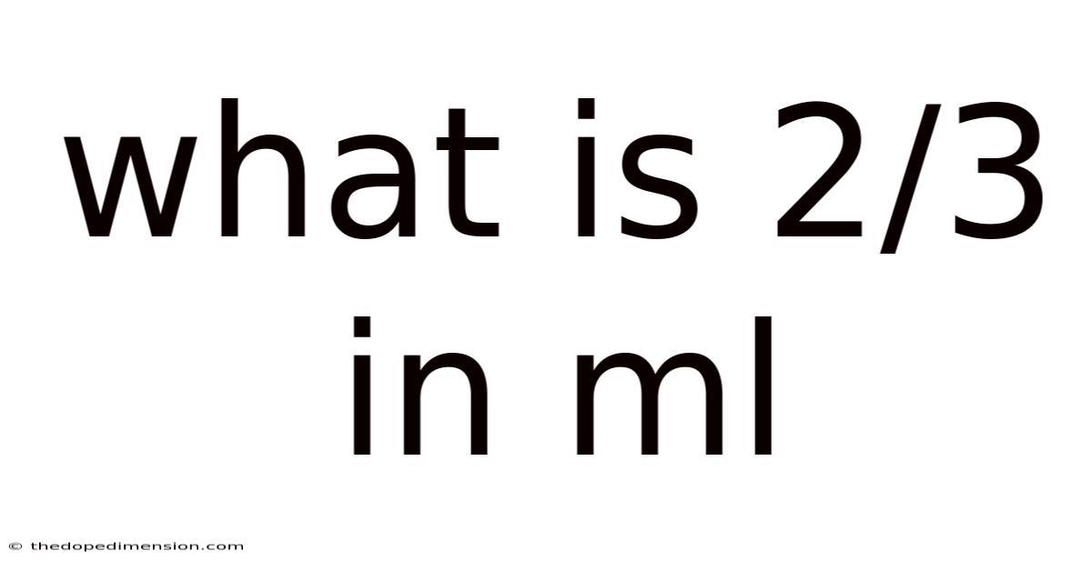 What Is 2/3 In Ml