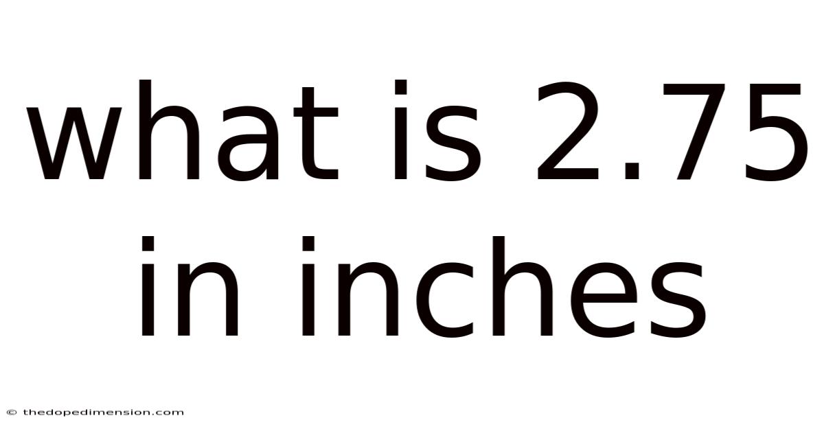 What Is 2.75 In Inches
