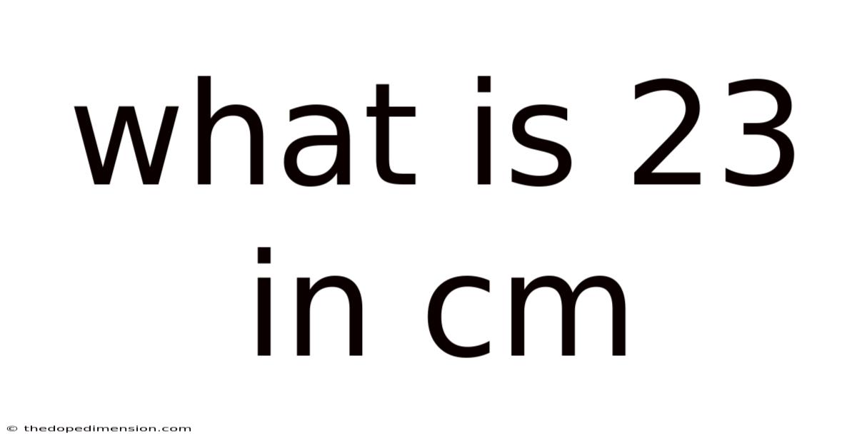 What Is 23 In Cm