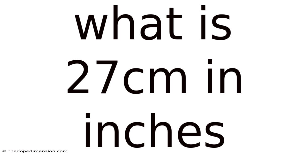 What Is 27cm In Inches