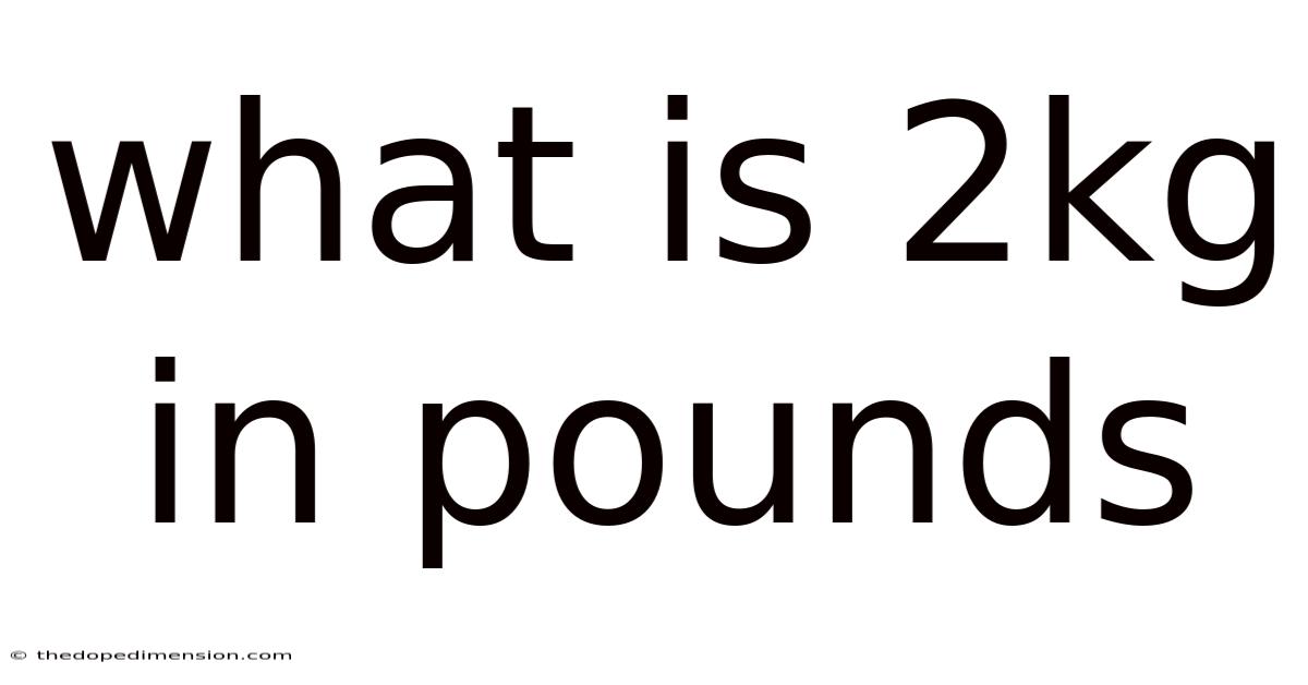 What Is 2kg In Pounds