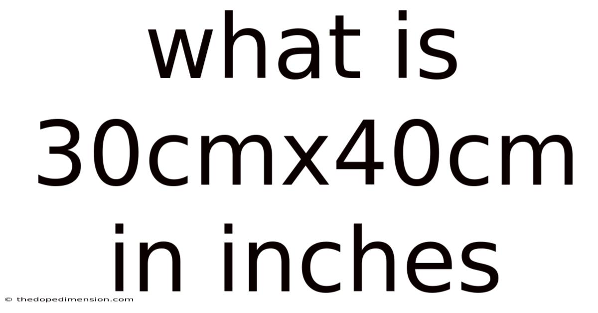 What Is 30cmx40cm In Inches