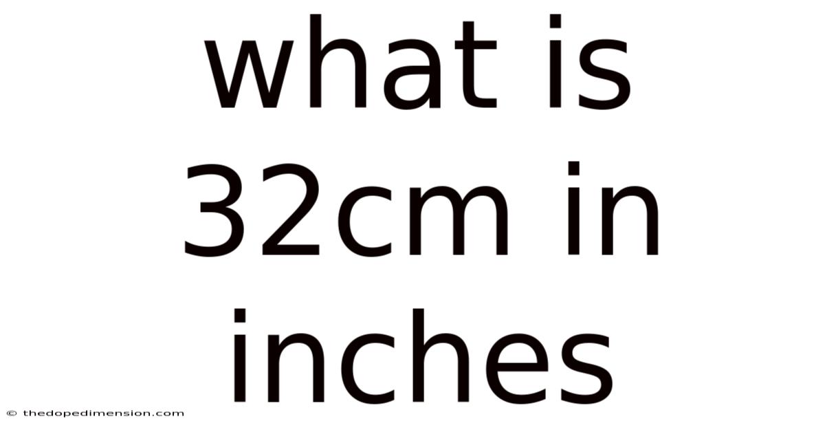 What Is 32cm In Inches