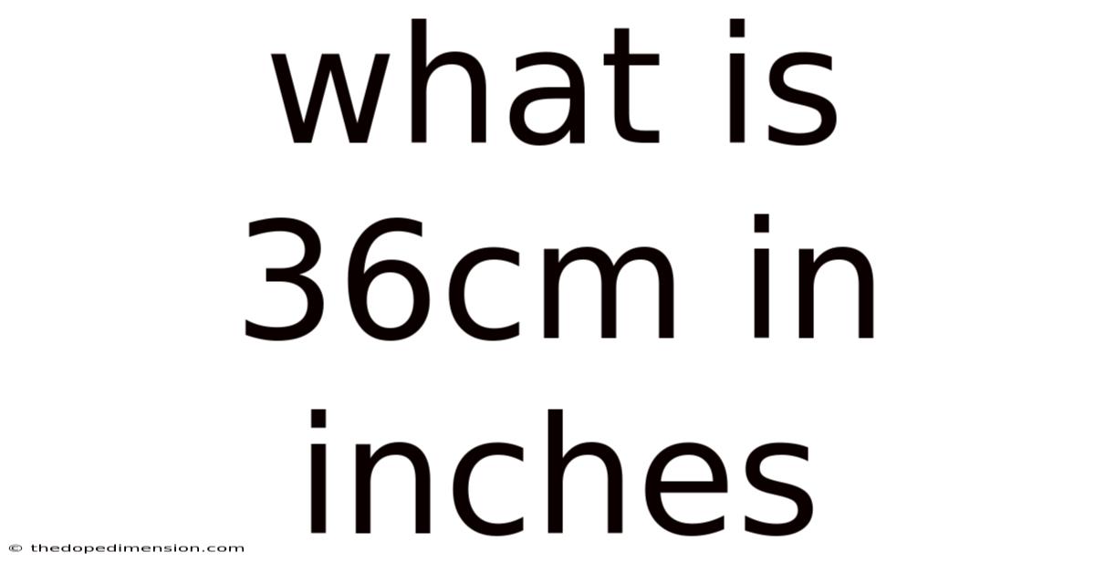 What Is 36cm In Inches