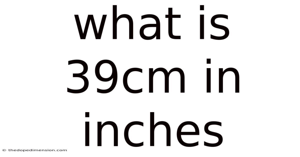 What Is 39cm In Inches