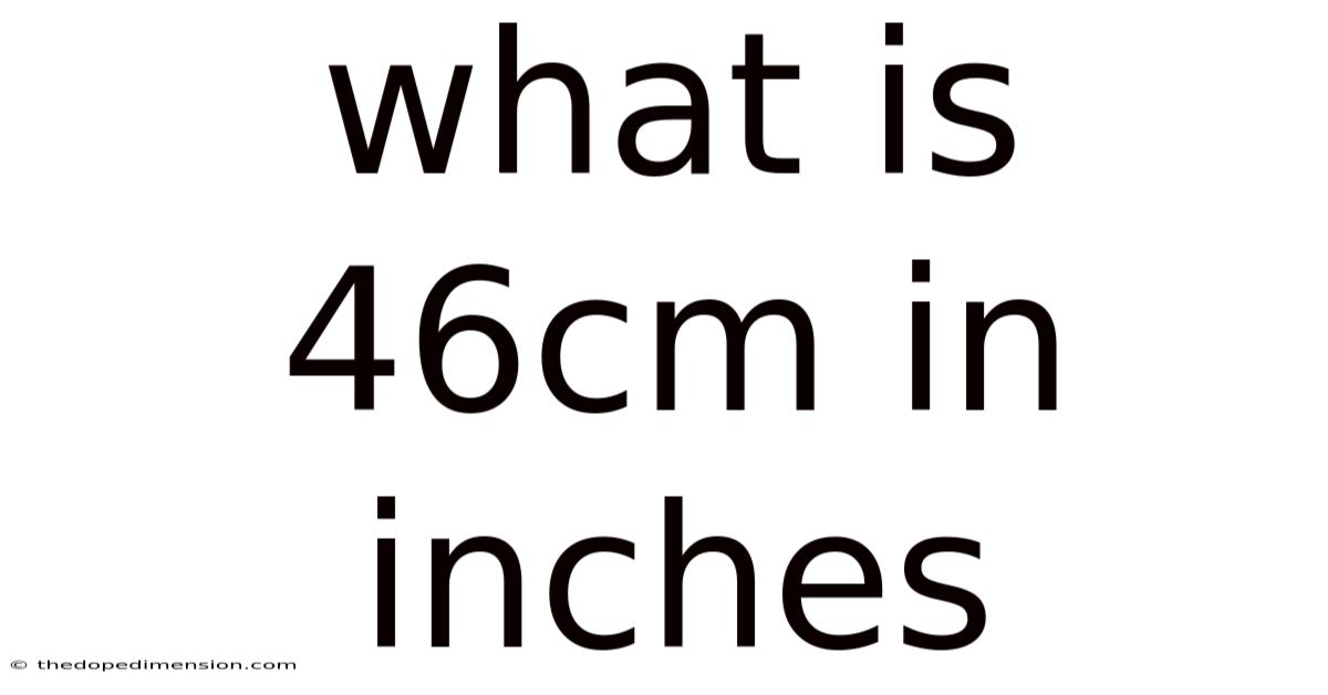 What Is 46cm In Inches