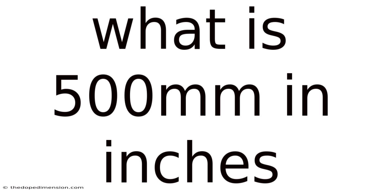 What Is 500mm In Inches