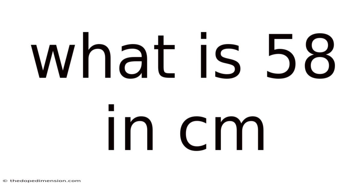 What Is 58 In Cm