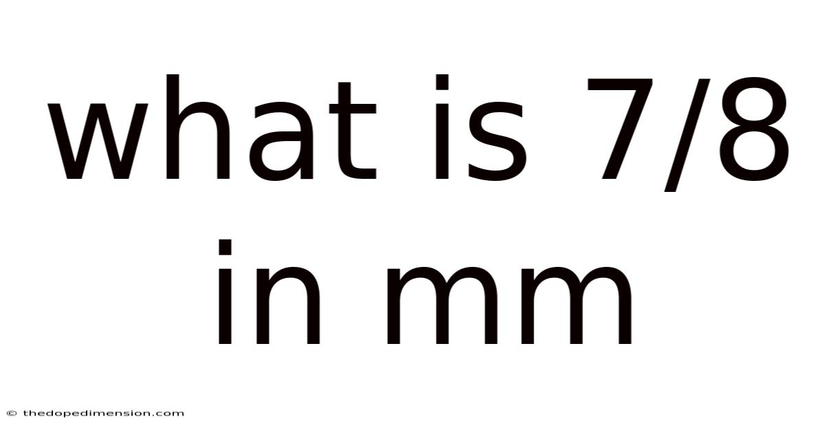 What Is 7/8 In Mm