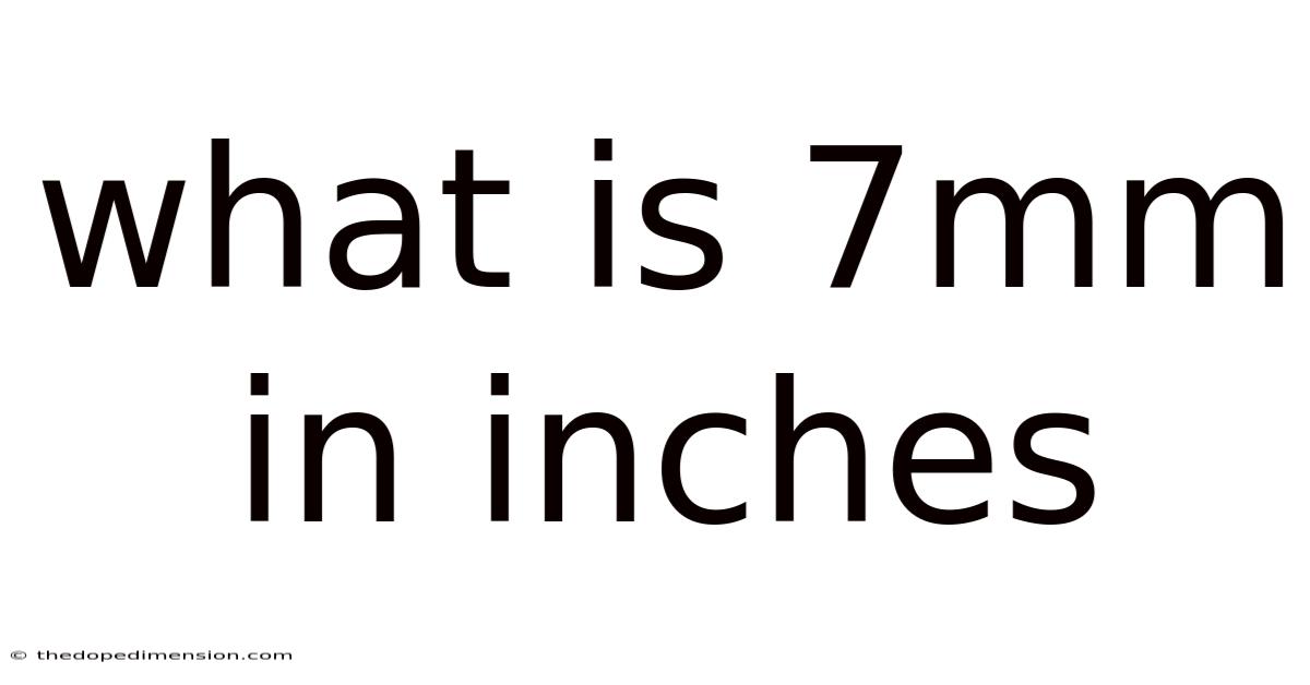 What Is 7mm In Inches
