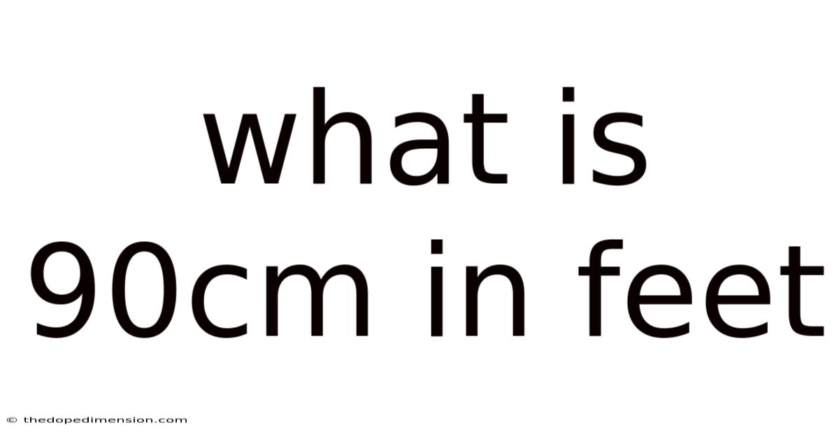 What Is 90cm In Feet
