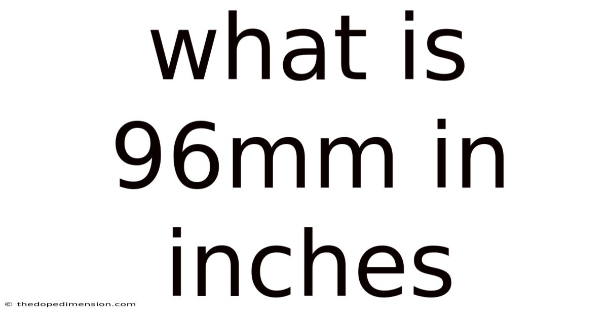 What Is 96mm In Inches
