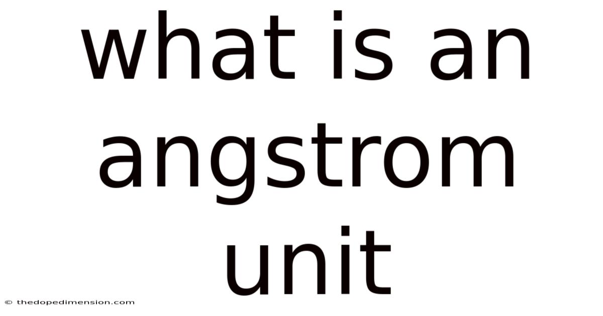 What Is An Angstrom Unit