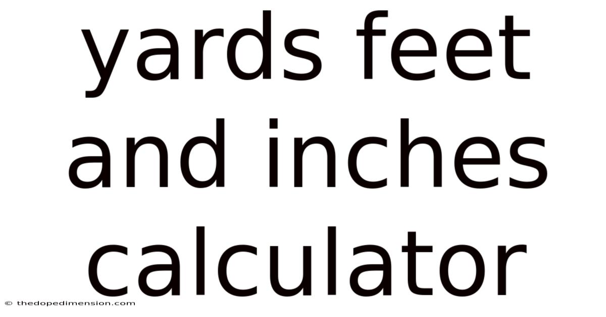 Yards Feet And Inches Calculator
