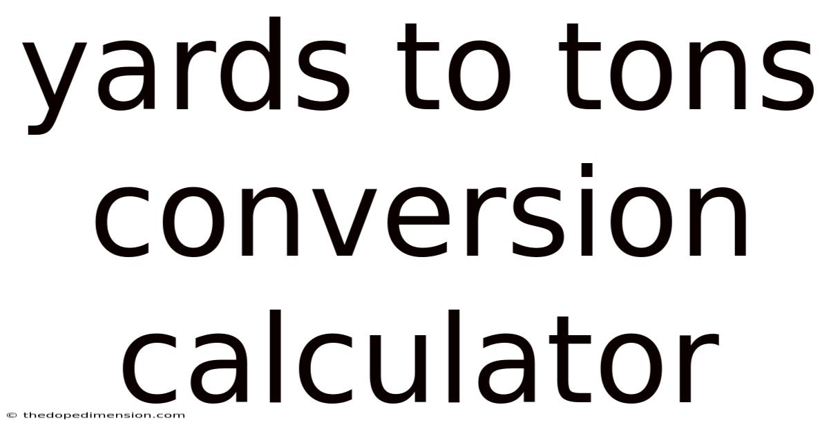 Yards To Tons Conversion Calculator