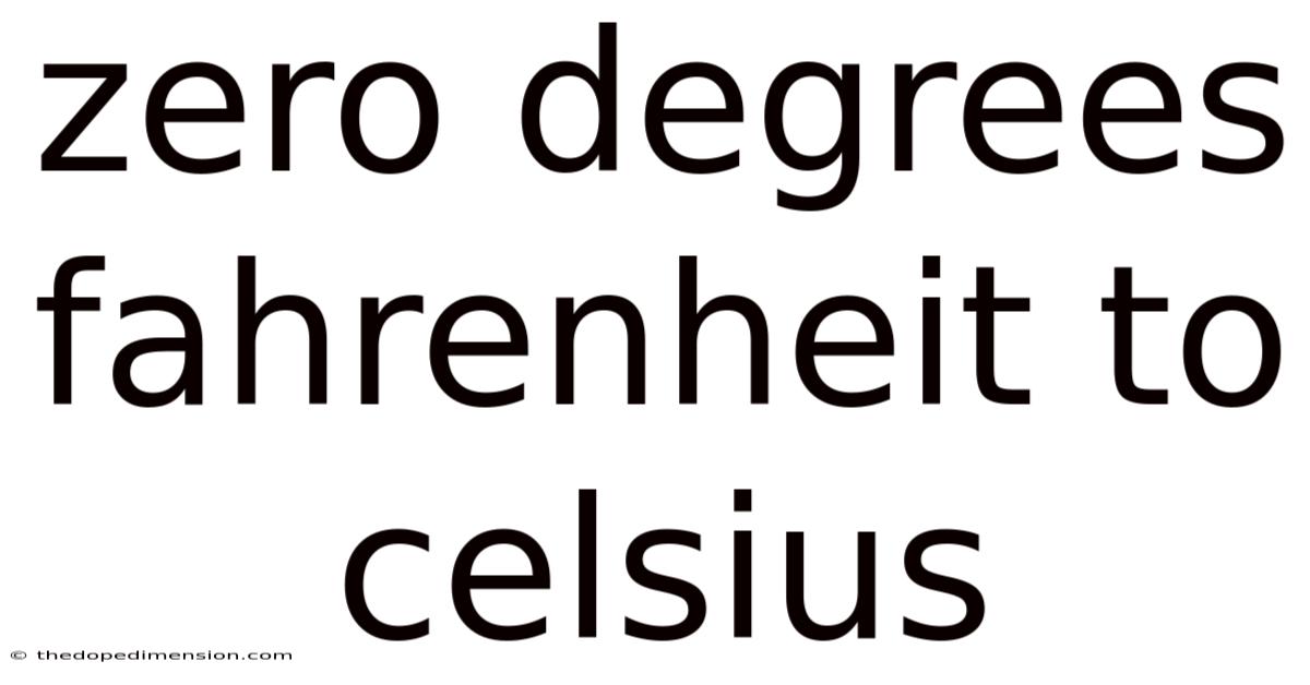 Zero Degrees Fahrenheit To Celsius